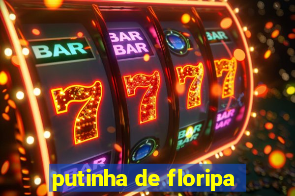 putinha de floripa